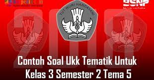 Soal ukk tema 5 kelas 3. Lengkap Contoh Soal Ukk Tematik Untuk Kelas 3 Semester 2 Tema 5 Bospedia