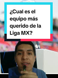 ¿Cuál es el equipo más querido de la Liga MX?