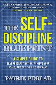 The Self Discipline Blueprint A Simple Guide To Beat Procrastination Achieve Your Goals And Get The Life You Self Help Books Procrastination Self Discipline