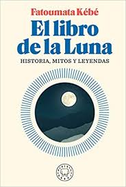 Rating and stats 0up votes 0down votes 456 views. Libro El Libro De La Luna 9788418187155 Kebe Fatoumata Marcial Pons Librero