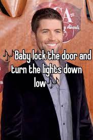 Baby Lock The Door And Turn The Lights Down Low Love Meme