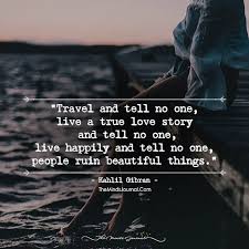 Travel And Tell No One Live A True Love Story And Tell No One Live Happily Words Quotes Words Tell No One