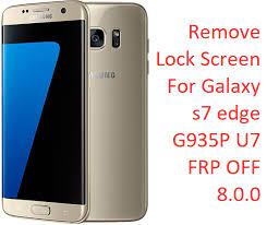 Oct 28, 2021 · samsung galaxy s7 frp unlock; Remove Lock Screen For Galaxy S7 Edge G935p U7 Frp Off 8 0 0