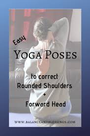 Easy Yoga Poses To Correct Rounded Shoulders Forward Head Balance Blessings Easy Yoga Poses Easy Yoga Easy Yoga Workouts