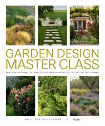 Garden design may be done by the garden owner themselves, or by professionals of varying levels of experience and expertise. Garden Design Master Class 100 Lessons From The World S Finest Designers On The Art Of The Garden Dellatore Carl 9780847866663 Amazon Com Books
