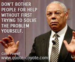 Colin Powell - &quot;Don&#39;t bother people for help without first tr...&quot; via Relatably.com