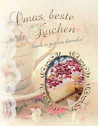 Zauberhafte kuchenrezepte und tortenrezepte für naschkatzen, obstliebhaber oder schokotiger. Omas Beste Kuchen Parragon Amazon De Bucher
