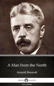 A Man from the North by Arnold Bennett