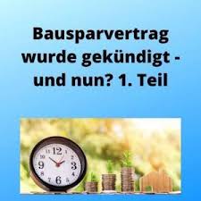 Ein bausparvertrag unterscheidet sich in einigen punkten von einer normalen baufinanzierung. Bausparvertrag Wurde Gekundigt Und Nun 1 Teil Investments Geldanlagen