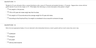 My daughter is a 11 year old and she is 121 lbs and she worried that she over weight so i ask an online doctor. Question 11 Weights For 25 Year Old Males Follow A Chegg Com