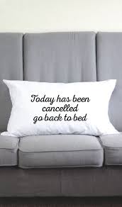 Today Has Been Cancelled Go Back To Bed Funny Pillow Case Funny Pillow Cases Funny Pillows Bed Back