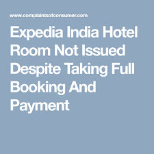 Expedia India Hotel Room Not Issued Despite Taking Full Booking And Payment Expedia Hotels Room Hotel
