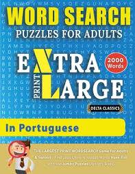 Crossword puzzles are for everyone. Word Search Puzzles Extra Large Print For Adults In Portuguese Delta Classics The Largest Print Wordsearch Game For Adults And Seniors Find 2000 Large Print Paperback Country Bookshelf