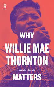 Why Willie Mae Thornton Matters (Music Matters): Denise, Lynnée:  9781477321188: Amazon.com: Books