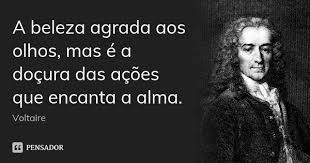 A Beleza Agrada Aos Olhos Mas E A Voltaire