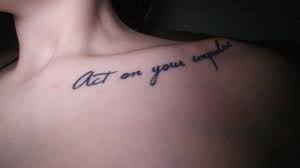 Act On Your Impulse Ellen Hopkins Ellen Hopkins Act On Your Impulse Ellen Hopkins Tattoos And Piercings Tattoo Quotes Tattoos