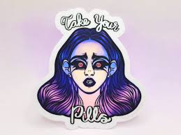 Take Your Pills Laminated Vinyl Sticker