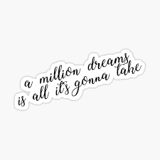 I close my eyes and i can see the world that's waiting up for me that i call my 'cause every night i lie in bed the brightest colors fill my head a million dreams are keeping me. A Million Dreams Gifts Merchandise Redbubble