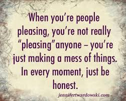 You should be a pleasing personality. Quotes About Pleasing Other People 28 Quotes