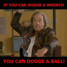 Thanks For The Words Of Wisdom Patches O Houlihan If You Can Dodge A Wrench You Can Dodge A Ball Dodgeball Fail Quote Quotes Movie Memes Tv Quotes Dodgeball