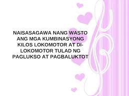 Some of the worksheets for this concept are fundamental movement skills non locomotor stability, grade r foundation phase. Naisasagawa Nang Wasto Ang Mga Kumbinasyong Kilos Lokomotor At Di Lokomotor Tulad Ng Paglukso At Pagbaluktot Ppt Powerpoint