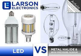 Maybe you would like to learn more about one of these? Lighting 101 Led Vs Metal Halide High Pressure Sodium Larson Electronics