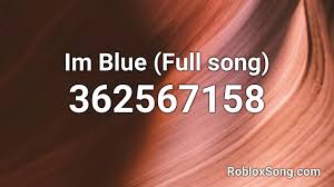 Just copy and play it in your roblox game. Im Blue Full Song Roblox Id Music Code Youtube