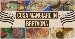 Ah, io ho fatto belle scorpacciate da quelle parti, sia nel rustico hinterland, che sulla costa, generosa di prelibatezze di pesce. Cosa Mangiare In Bretagna Piatti Tipici Seconda Stella Ad Ovest