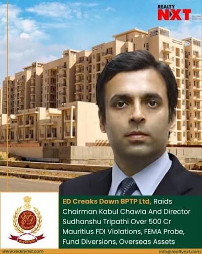 RealtyNXT | #News | The Enforcement Directorate has raided Haryana-based  BPTP Ltd, targeting Chairman Kabul Chawla and Director Sudhanshu Tripathi  in a... | Instagram