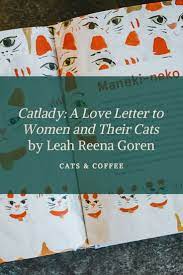 Catlady A Love Letter To Women And Their Cats By Leah Reena Goren Cat Lady Cat Coffee Love Letters