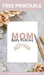 Regardless of how old your recipient might be turning, our. Mom Happy Birthday Free Printable Birthday Cards For Mom Urban Mamaz Shop