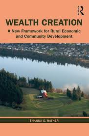 A New Approach To Rural Development Is Emerging Instead Of Being About Attracting Companies That Might Creat In 2020 Community Development Wealth Creation Development