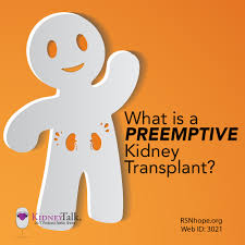 What Is A Preemptive Kidney Transplant Renal Support Network A kidney transplant is a surgical procedure done to treat kidney failure. preemptive kidney transplant renal