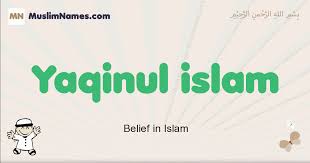 Yaqinul Islam Meaning Of The Muslim Baby Name Yaqinul Islam The top five most popular muslim boy islamic names have evolved so much that you do not have to limit yourself and you can even create your own unique muslim names if you wish. muslim baby name yaqinul islam