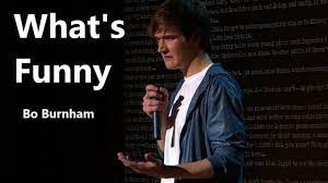 What S Funny W Lyrics Bo Burnham Https Www Youtube Com Attribution Link A Skk0bffb2p8 U 2fwatch 3fv 3dobgjc6lie6y 26feature 3dsha Funny Bo Burnham Lyrics