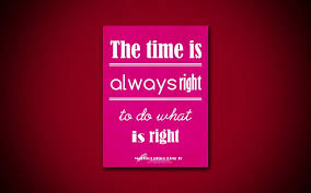 Maybe you would like to learn more about one of these? Download Wallpapers 4k The Time Is Always Right To Do What Is Right Business Quotes Martin Luther King Jr Motivation Purple Paper Inspiration Martin Luther King Jr Quotes For Desktop Free Pictures