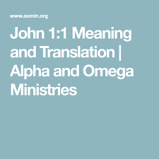 John 1 1 Meaning And Translation Alpha And Omega Ministries Meant To Be Translation John