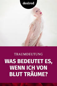 Traumdeutung Blut Was Ist Die Bedeutung Von Blut Im Traum In 2020 Traumdeutung Veranderungen Im Leben Blut