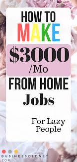 How To Make 3000 Mo From Home Jobs For Lazy People Work From Home Canada Work From Home Jobs Working From Home