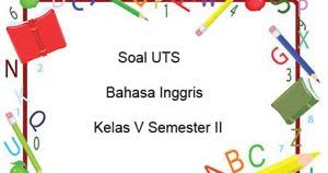 Soal Uts Bahasa Inggris Kelas 5 Semester 2 Plus Kunci Jawaban Juragan Les