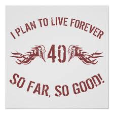 People turning 40 have plenty of living left to do. Turning 40 Years Old Jokes