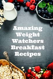 This post may contain affiliate links. Amazing Weight Watchers Breakfast Recipes Cook Eat Go