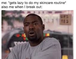 19 Jokes You Ll Understand If All You Want Is Clear Skin