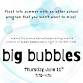 BIG BUBBLES!!!