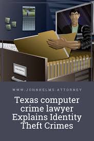 Texas Computer Crime Lawyer Explains Identity Theft Crimes Computer Crime Texas Law Identity Theft