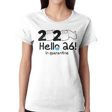 We keep it effortless to deliver exclusive occasion they'll never forget. Hello 26 In Quarantine Birthday Shirts For Women It S My Birthday Shirt Birthday Gifts For Her The Wholesale T Shirts Co