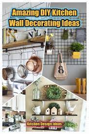 Amazing Diy Kitchen Wall Decorating Ideas For A Comfortable Kitchen Comfortable Kitchen Kitchen Wall Decor Kitchen Wall