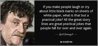 Top 50 jokes to make someone laugh really hard. Kurt Vonnegut Quote If You Make People Laugh Or Cry About Little Black