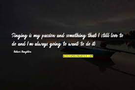 Singing Is My Passion Quotes Top 16 Famous Quotes About Singing Is My Passion