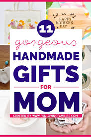 Creative Birthday Gift For Mom Who Has Everything Things To Make For Mother S Day 11 Gorgeous Handmade Gifts For Mom Fun Loving Families Diy Birthday Gifts For Mom Mother Birthday Gifts Diy Gifts For Mom